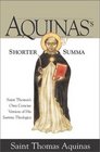 Aquinas's Shorter Summa: Saint Thomas's Own Concise Version of His Summa Theologica