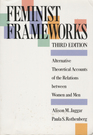 Feminist Frameworks Alternative Theoretical Accounts of the Relations Between Women and Men