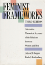 Feminist Frameworks: Alternative Theoretical Accounts of the Relations Between Women and Men