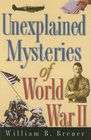 Unexplained Mysteries of World War II