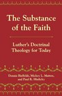 The Substance of the Faith Luther's Doctrinal Theology for Today