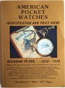 American Pocket Watches Identification and Price Guide: Beginning to End. . .1830-1999