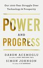 Power and Progress Our ThousandYear Struggle Over Technology and Prosperity