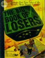 The Big Book of Losers : Pathetic but True Tales of the World's Most Titanic Failures! (Factoid Books)