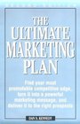 The Ultimate Marketing Plan Find Your Most Promotable Competitive Edge Turn It into a Powerful Marketing Message and Deliver It to the Right Prospects