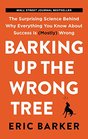 Barking Up the Wrong Tree The Surprising Science Behind Why Everything You Know About Success Is  Wrong