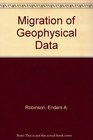 Migration of Geophysical Data