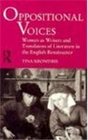 Oppositional Voices Women As Writers and Translators of Literature in the English Renaissance