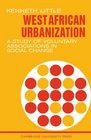 West African Urbanization A Study of Voluntary Associations in Social Change
