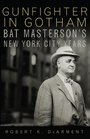 Gunfighter in Gotham Bat Masterson's New York City Years