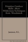 Primitive Outdoor Skills More Wilderness Techniques from Woodsmoke Journal