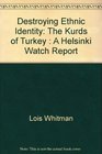 Destroying Ethnic Identity The Kurds of Turkey  A Helsinki Watch Report