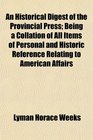 An Historical Digest of the Provincial Press Being a Collation of All Items of Personal and Historic Reference Relating to American Affairs
