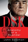 DSK Anatomy of the Dominique StraussKahn Scandal