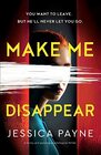 Make Me Disappear A twisty and gripping psychological thriller