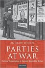 Parties at War Political Organization in Second World War Britain