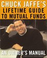 Chuck Jaffe's Lifetime Guide to Mutual Funds An Owner's Manual