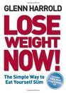 Lose Weight Now The Simple Way to Eat Yourself Slim