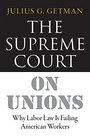 The Supreme Court on Unions Why Labor Law Is Failing American Workers