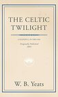 The Celtic Twilight Faerie and Folklore