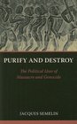 Purify and Destroy The Political Uses of Massacre and Genocide