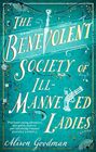 The Benevolent Society of Ill-Mannered Ladies: A rollicking, joyous Regency adventure, with a beautiful love story at its heart