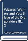 Wizards Warriors and You Siege of the Dragonriders Bk 2