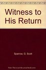 Witness to His Return Personal Encounters with Christ