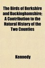 The Birds of Berkshire and Buckinghamshire A Contribution to the Natural History of the Two Counties