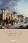 An Introduction to Hegel's Lectures on the Philosophy of Religion The Issue of Religious Content in the Enlightenment and Romanticism
