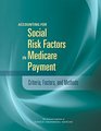 Accounting for Social Risk Factors in Medicare Payment Criteria Factors and Methods