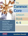 The Common Core Lesson Book K5 Working with Increasingly Complex Literature Informational Text and Foundational Reading Skills