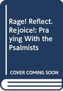 Rage Reflect Rejoice Praying With the Psalmists