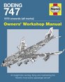 Boeing 747 Owners' Workshop Manual An insight into owning flying and maintaining the World's most iconic passenger aircraft