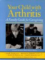 Your Child with Arthritis A Family Guide for Caregiving