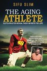 The Aging Athlete: Inspirational Interviews With Some of the Fittest Survivors of Elite Athleticism (Volume 1)