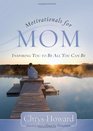 Motivationals for Mom Inspiring You to Be All You Can Be