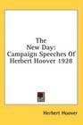 The New Day Campaign Speeches Of Herbert Hoover 1928