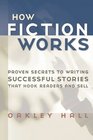 How Fiction Works The Last Word on Writing FictionFrom Basics to the Fine Points