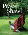 The Crocheted Prayer Shawl Companion 37 Patterns to Embrace Inspire and Celebrate Life