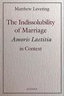 The Indissolubility of Marriage Amoris Laetitia in Context