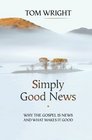 Simply Good News Why the Gospel is News and What Makes it Good