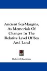 Ancient SeaMargins As Memorials Of Changes In The Relative Level Of Sea And Land