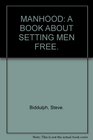 Manhood A Book about Setting Men Free