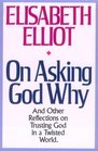 On Asking God Why:  And Other Reflections on Trusting God in a Twisted World