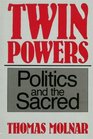 Twin Powers Politics and the Sacred