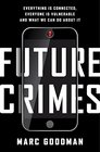 Future Crimes Everything Is Connected Everyone Is Vulnerable and What We Can Do About It
