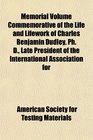 Memorial Volume Commemorative of the Life and Lifework of Charles Benjamin Dudley Ph D Late President of the International Association for