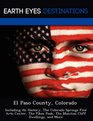 El Paso County Colorado Including its History The Colorado Springs Fine Arts Center The Pikes Peak The Manitou Cliff Dwellings and More