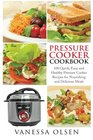 Pressure Cooker Cookbook 100 Quick Easy and Healthy Pressure Cooker Recipes for Nourishing and Delicious Meals